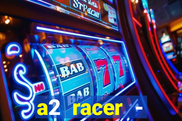 a2 racer - riscando o asfalto assistir