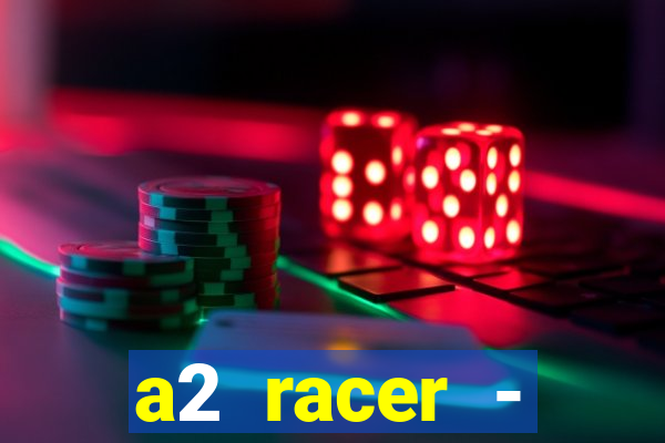 a2 racer - riscando o asfalto assistir