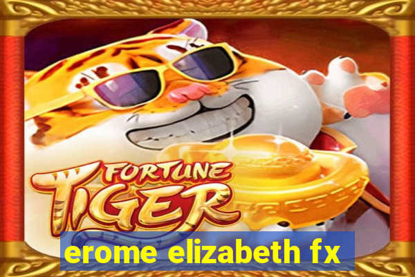 erome elizabeth fx