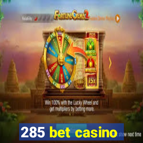 285 bet casino