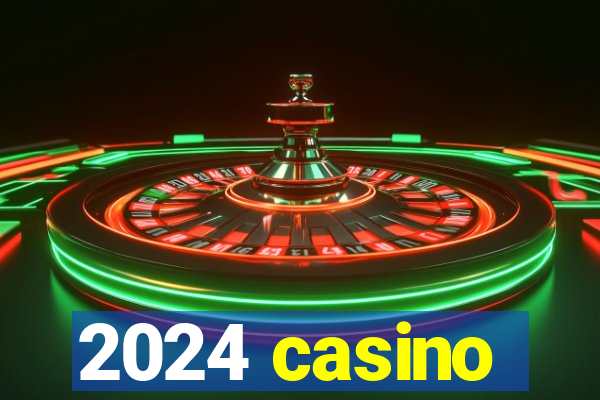 2024 casino