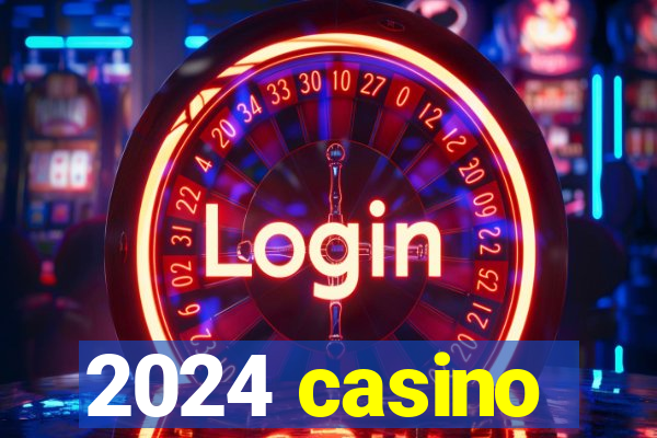 2024 casino