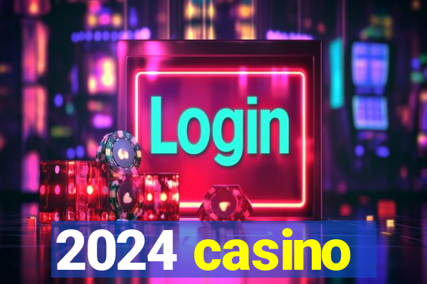 2024 casino