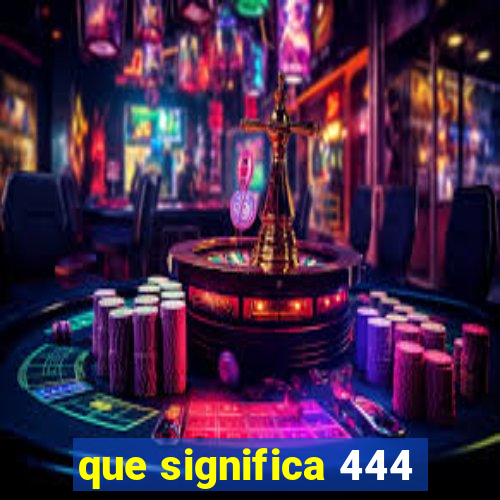 que significa 444