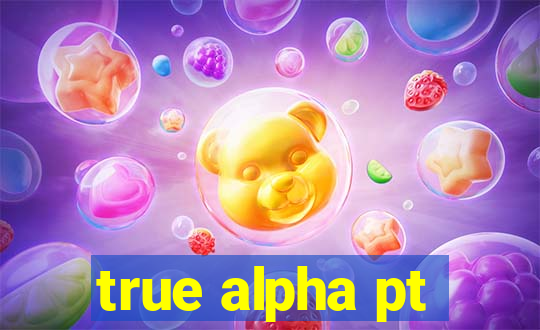 true alpha pt