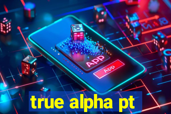 true alpha pt