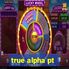 true alpha pt