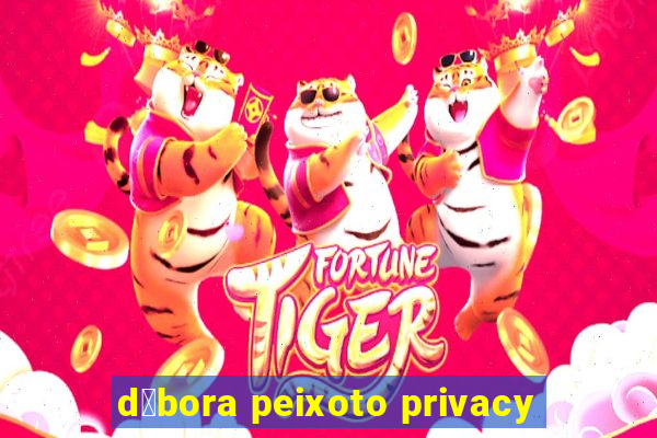 d茅bora peixoto privacy