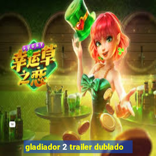 gladiador 2 trailer dublado