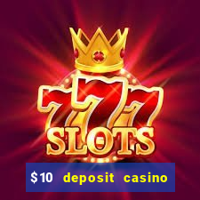 $10 deposit casino real money