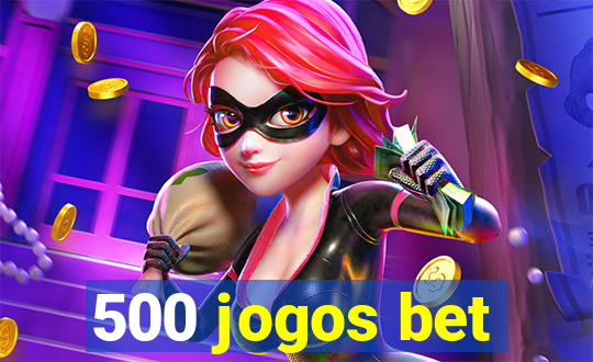 500 jogos bet