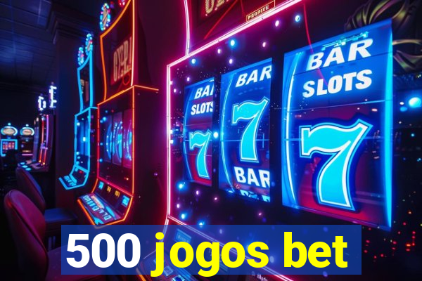 500 jogos bet