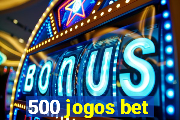 500 jogos bet