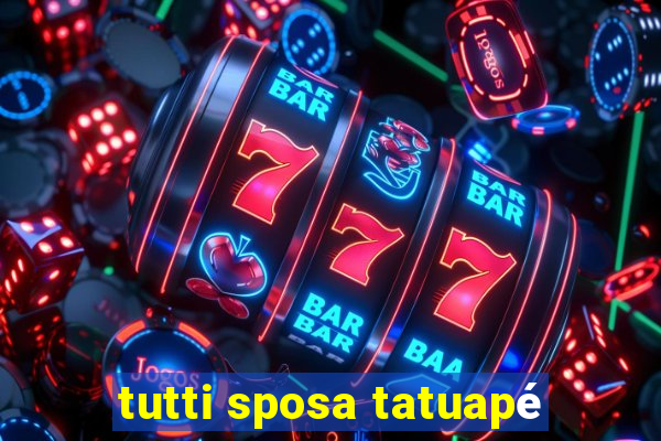 tutti sposa tatuapé