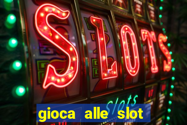 gioca alle slot machine gratis