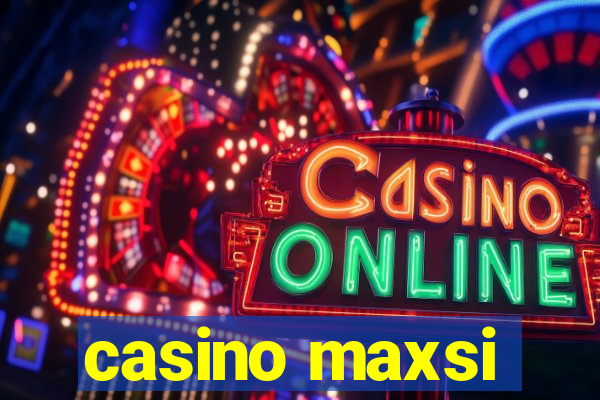 casino maxsi