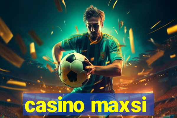 casino maxsi