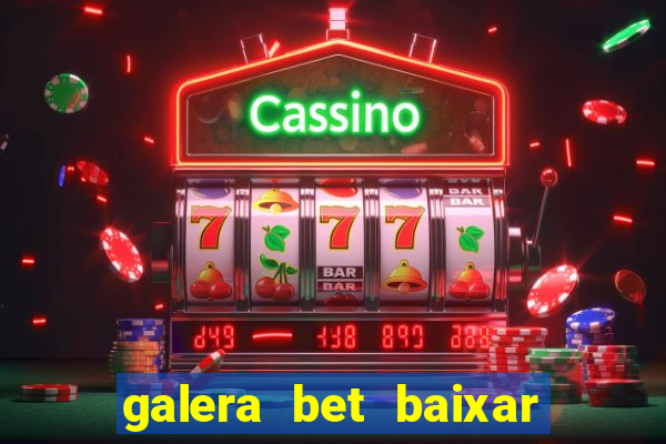 galera bet baixar apk download