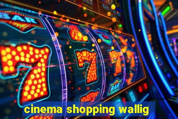 cinema shopping wallig