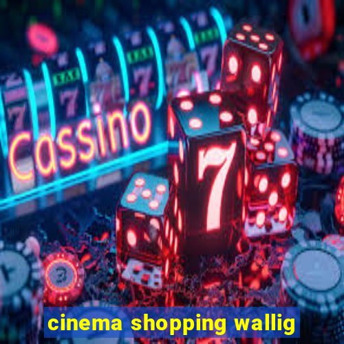 cinema shopping wallig