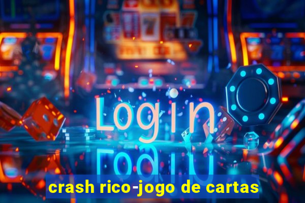 crash rico-jogo de cartas