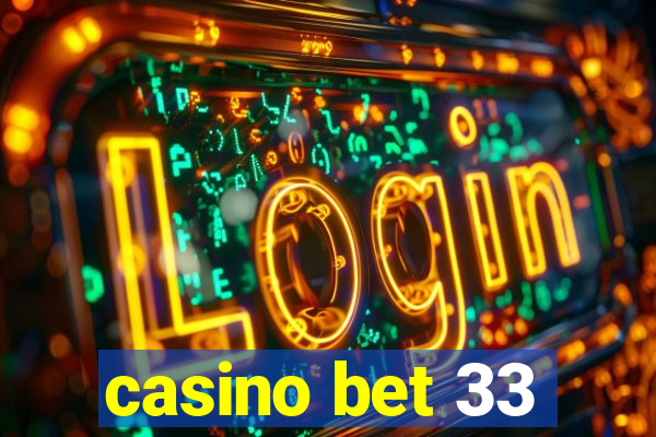 casino bet 33