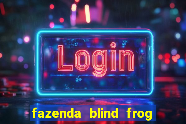 fazenda blind frog é real