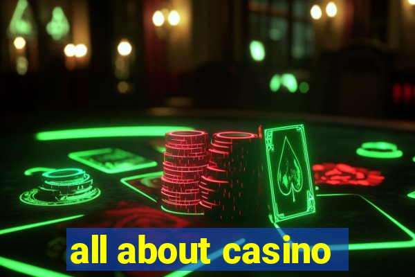 all about casino