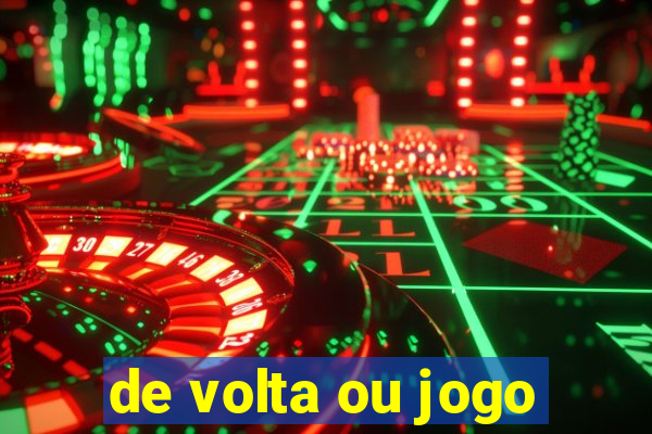 de volta ou jogo