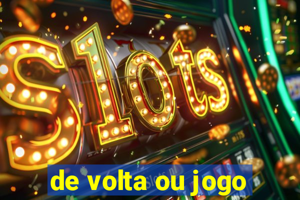 de volta ou jogo