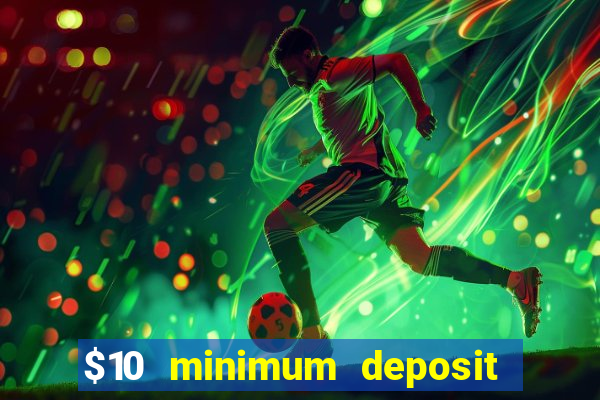 $10 minimum deposit online casinos