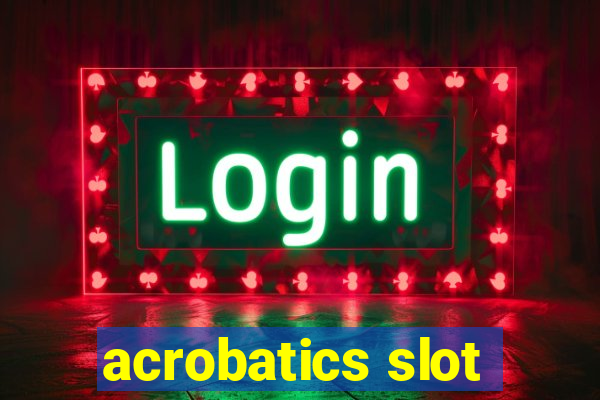 acrobatics slot