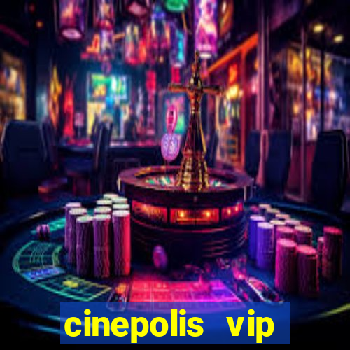 cinepolis vip parque shopping