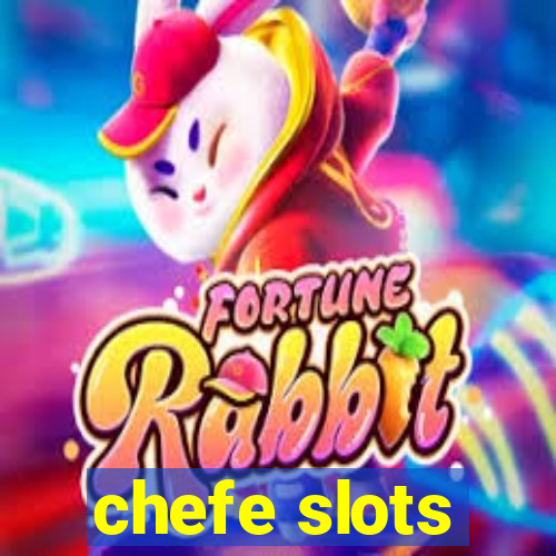 chefe slots