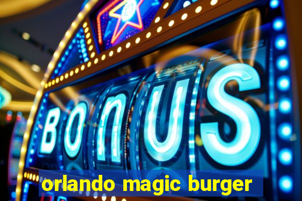 orlando magic burger