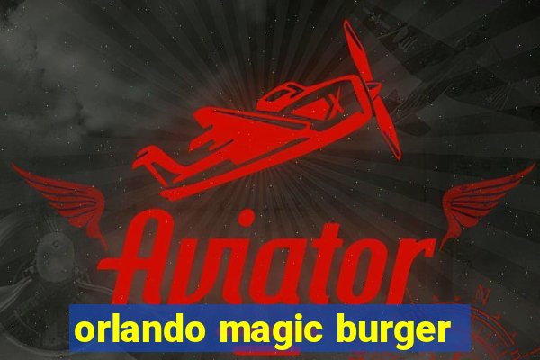 orlando magic burger