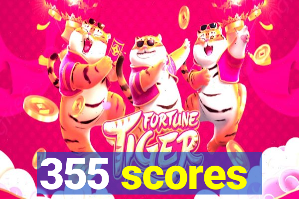 355 scores