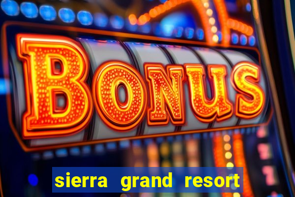 sierra grand resort and casino