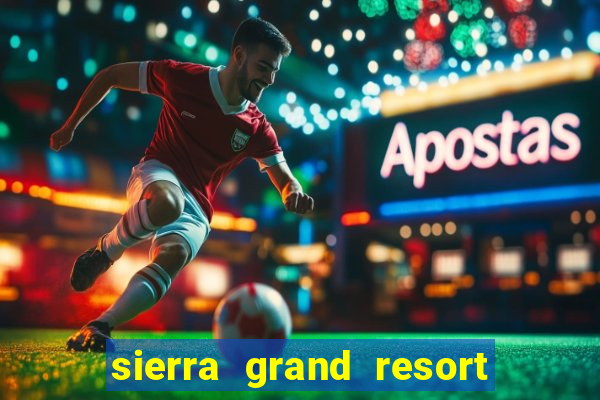 sierra grand resort and casino