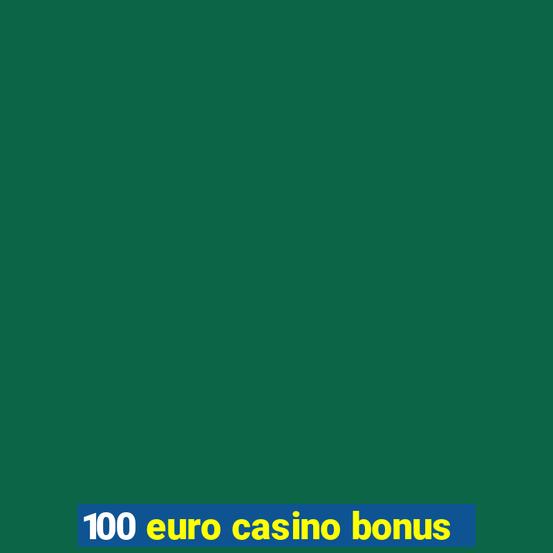 100 euro casino bonus