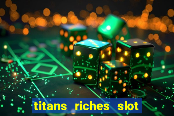 titans riches slot free play