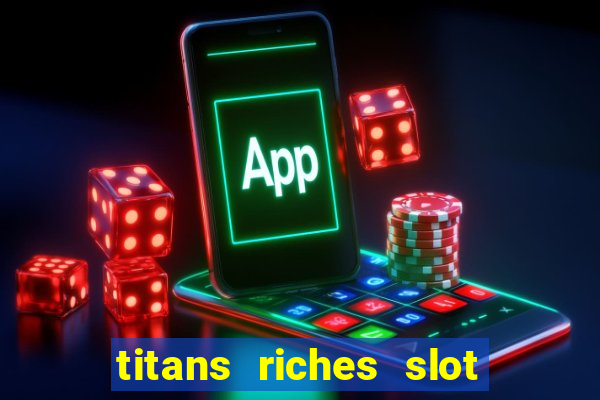 titans riches slot free play