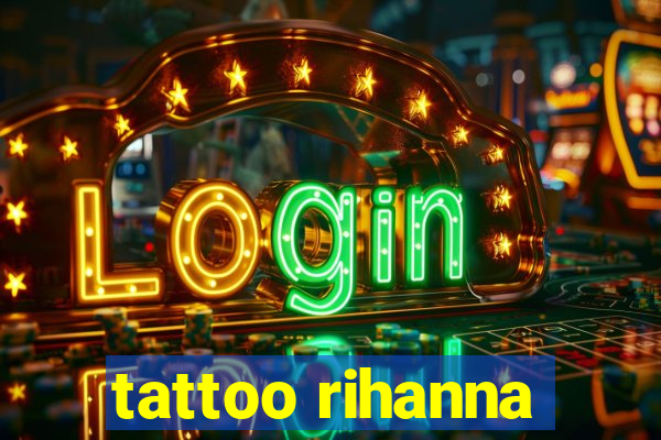 tattoo rihanna