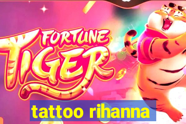 tattoo rihanna