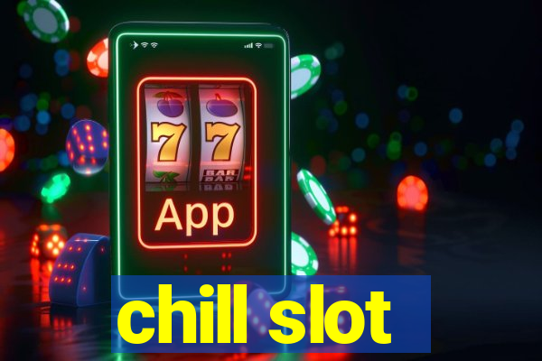 chill slot