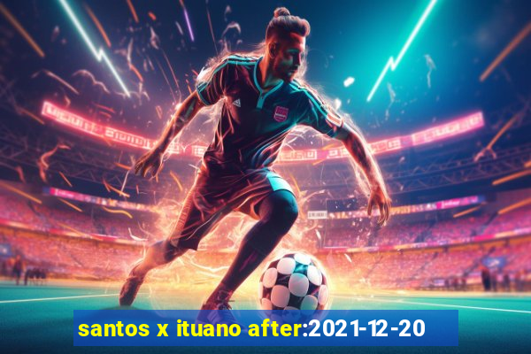 santos x ituano after:2021-12-20