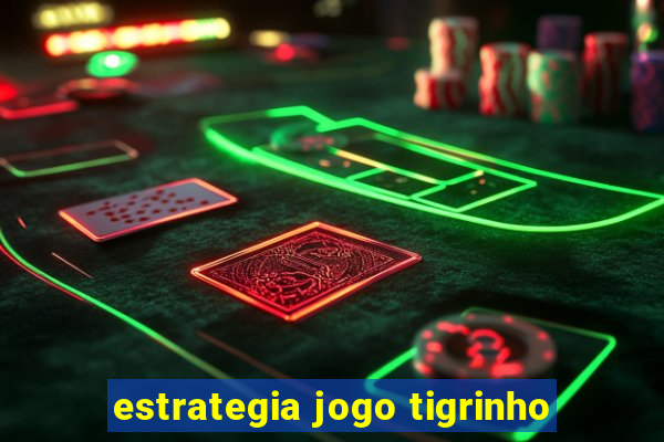 estrategia jogo tigrinho