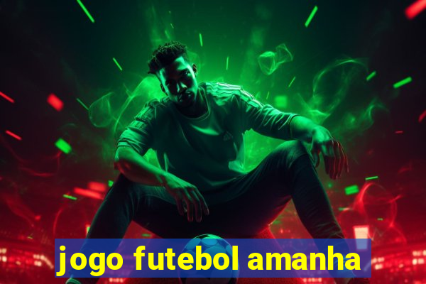 jogo futebol amanha