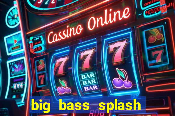 big bass splash demo slot