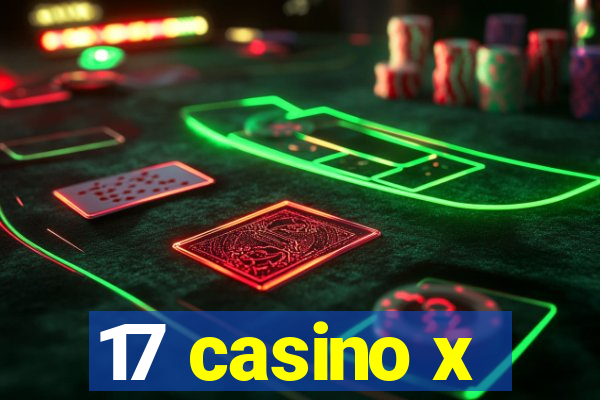 17 casino x